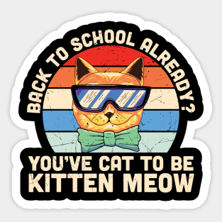 Back to school already? You've cat to be kitten meow Funny Cat Back to school gift Sticker